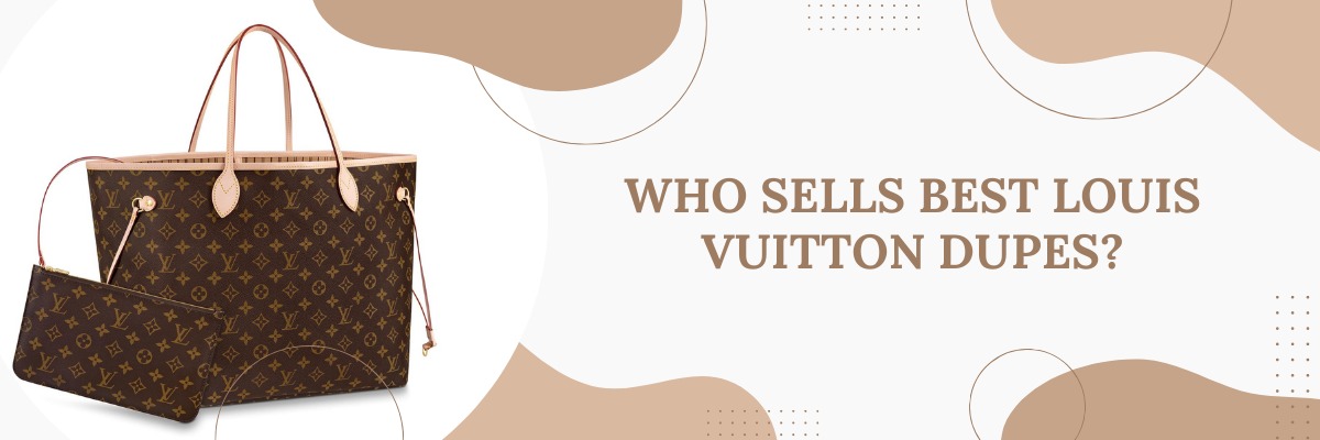 Who Sells Best Louis Vuitton Dupes? Review 2022 - Oh My Handbags
